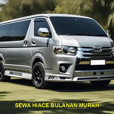 sewa hiace bulanan murah